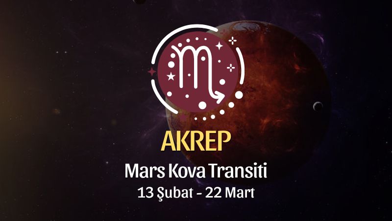 Akrep Burcu - Mars Kova Transiti Yorumu, 13 Şubat 2024