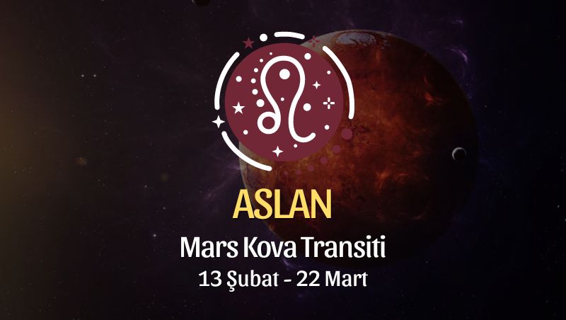 Aslan Burcu - Mars Kova Transiti Yorumu, 13 Şubat 2024