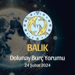 Balık Burcu - Dolunay Burç Yorumu 24 Şubat 2024