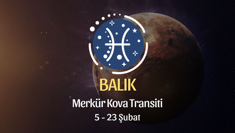 Balık Burcu - Merkür Kova Transiti Burç Yorumu