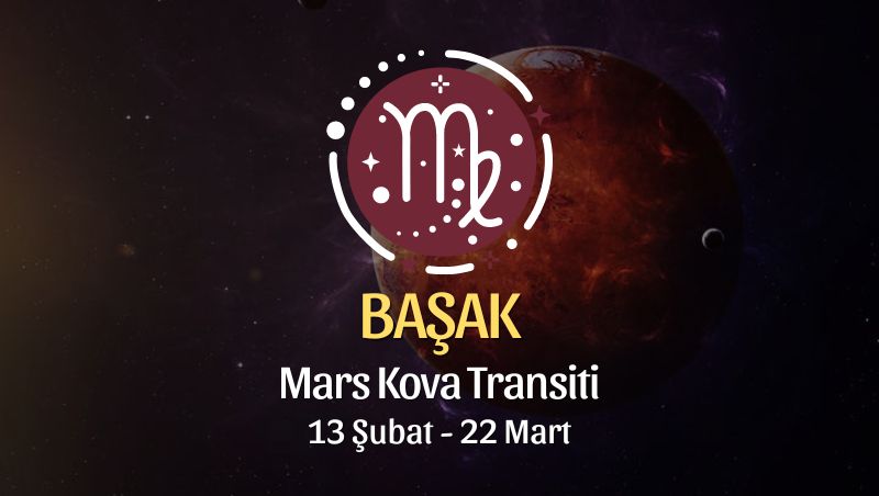 Başak Burcu - Mars Kova Transiti Yorumu, 13 Şubat 2024