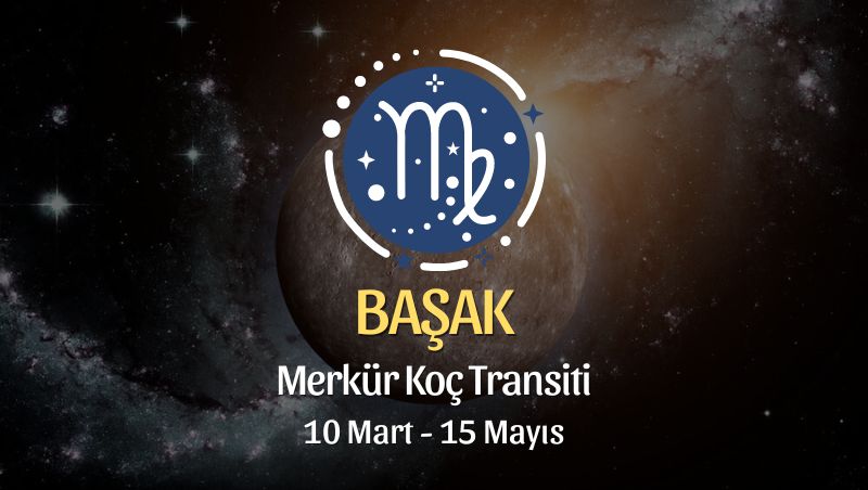 Başak Burcu - Merkür Koç Transiti Burç Yorumu