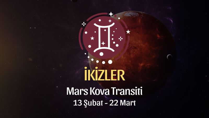 İkizler Burcu - Mars Kova Transiti Yorumu, 13 Şubat 2024