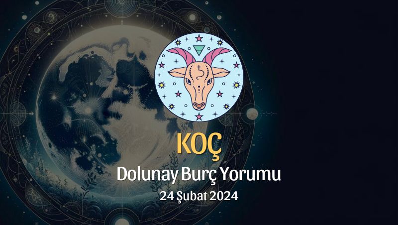 Koç burcu - Dolunay Burç Yorumu 24 Şubat 2024