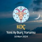 Koç Burcu - Yeni Ay Burç Yorumu 10 Mart 2024