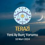 Terazi Burcu - Yeni Ay Burç Yorumu 10 Mart 2024