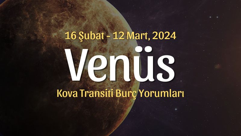 Venüs Kova Transiti Burç Yorumları – 16 Şubat 2024