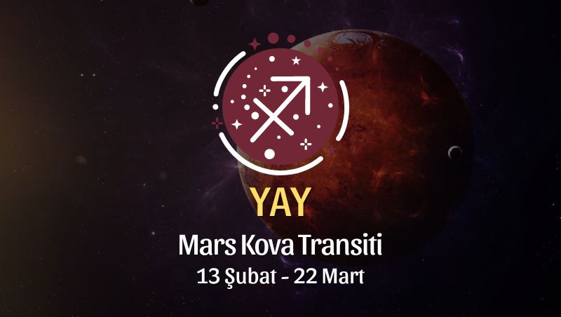 Yay Burcu - Mars Kova Transiti Yorumu, 13 Şubat 2024