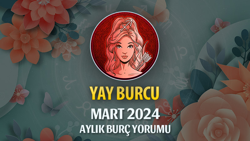 Yay Burcu Mart 2024 Yorumu