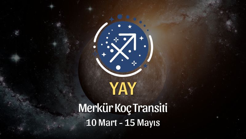 Yay Burcu - Merkür Koç Transiti Burç Yorumu