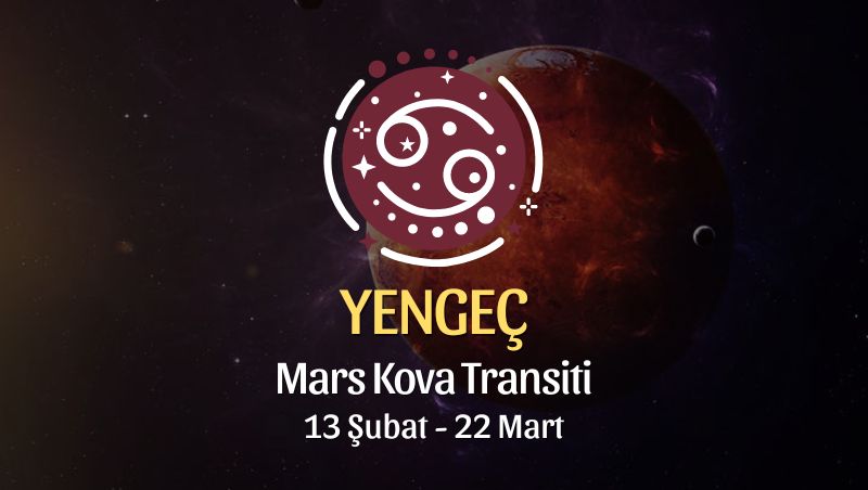 Yengeç Burcu - Mars Kova Transiti Yorumu, 13 Şubat 2024