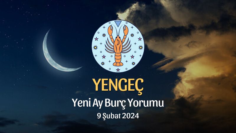 Yengeç Burcu - Yeni Ay Burç Yorumu, 9 Şubat 2024