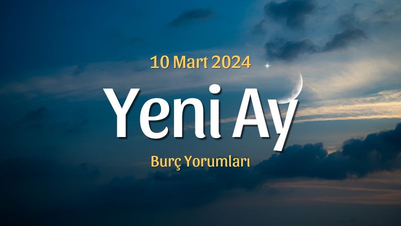 Balık Burcunda Yeni Ay Burç Yorumları – 10 Mart 2024