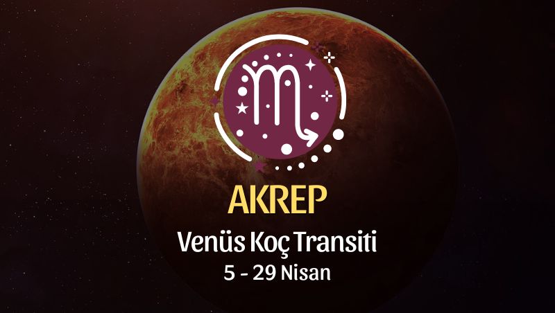 Akrep Burcu - Venüs Koç Transiti Yorumu 5 Nisan 2024