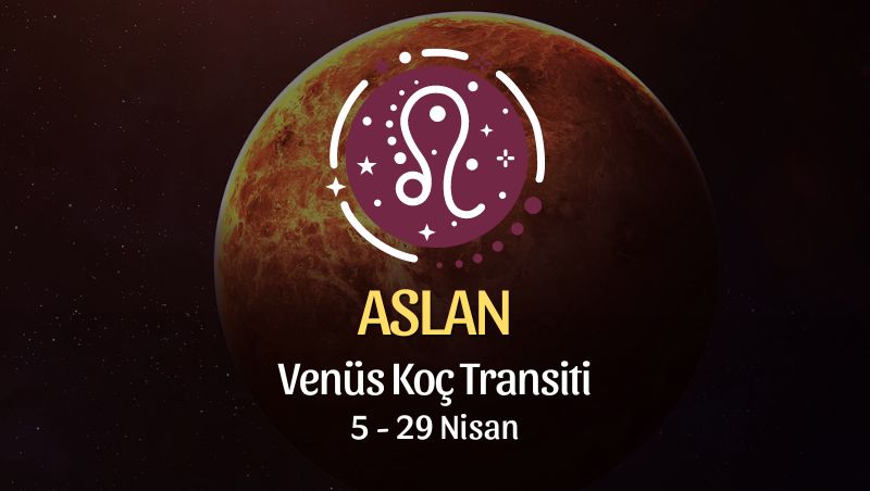 Aslan Burcu - Venüs Koç Transiti Yorumu 5 Nisan 2024