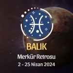 Balık Burcu - Merkür Retrosu Burç Yorumu 2 Nisan 2024