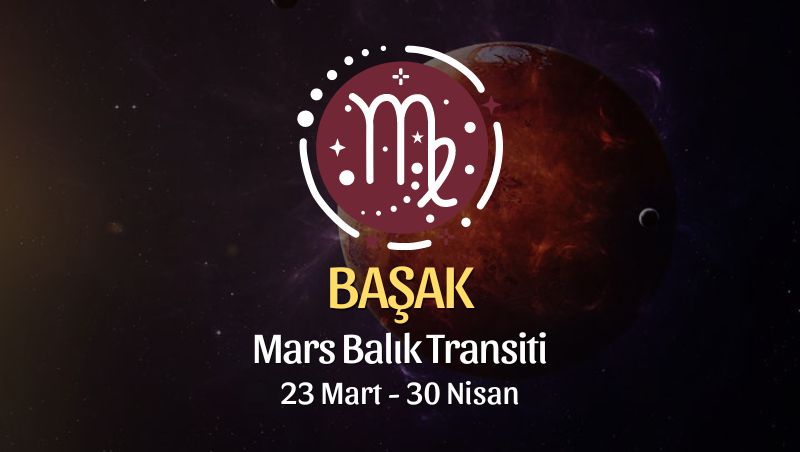 Başak Burcu - Mars Balık Transiti Burç Yorumları