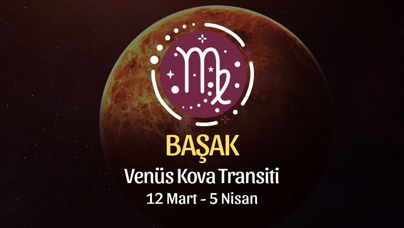 Başak Burcu - Venüs Balık Transiti Yorumu , 12 Mart 2024