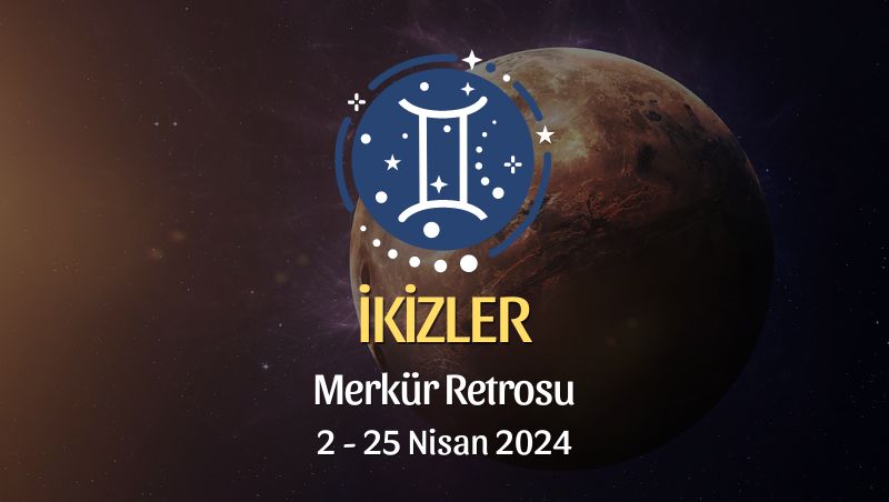 İkizler Burcu - Merkür Retrosu Burç Yorumu 2 Nisan 2024