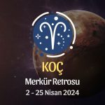 Koç Burcu - Merkür Retrosu Burç Yorumu 2 Nisan 2024