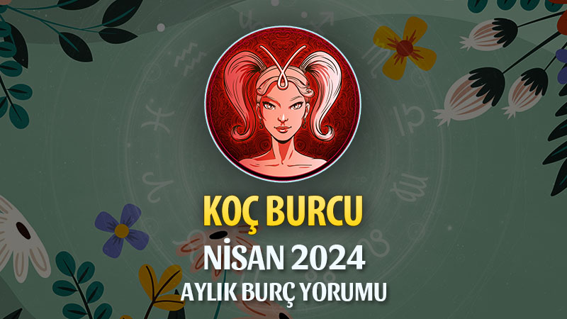 Koç Burcu Nisan 2024 Yorumu