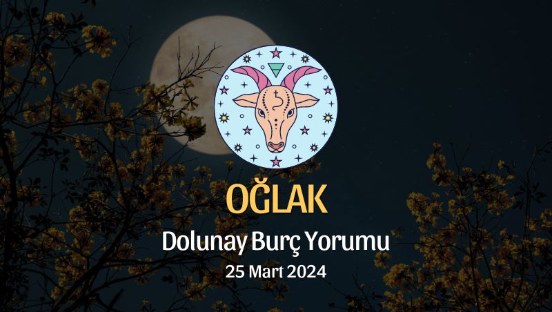 Oğlak Burcu - Dolunay Burç Yorumu 25 Mart 2024