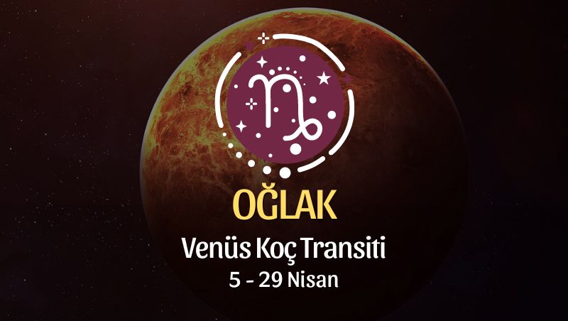 Oğlak Burcu - Venüs Koç Transiti Yorumu 5 Nisan 2024