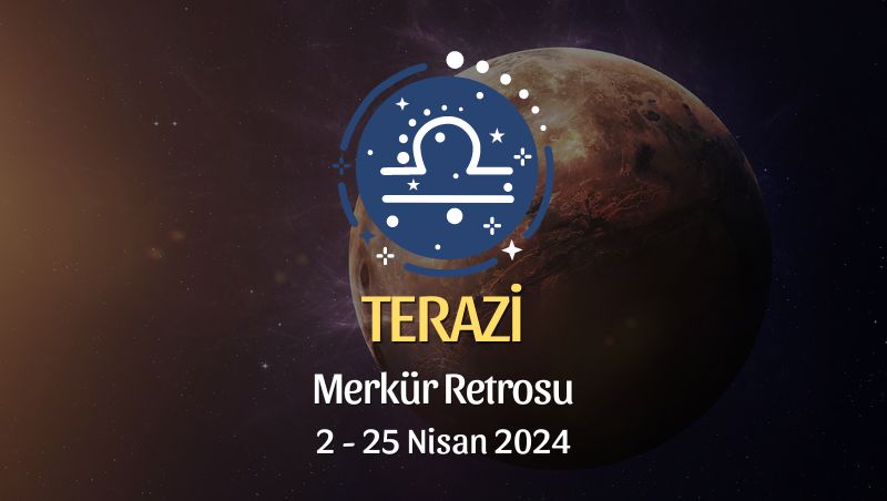 Terazi Burcu - Merkür Retrosu Burç Yorumu 2 Nisan 2024