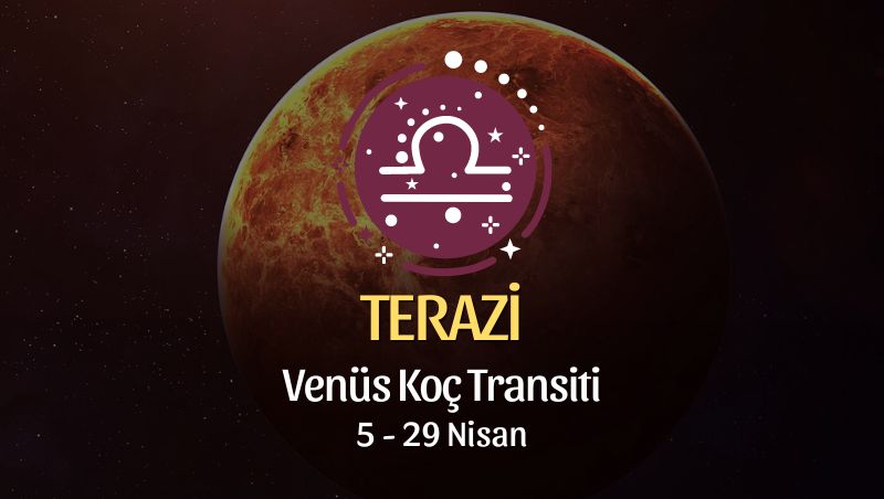 Terazi Burcu - Venüs Koç Transiti Yorumu 5 Nisan 2024