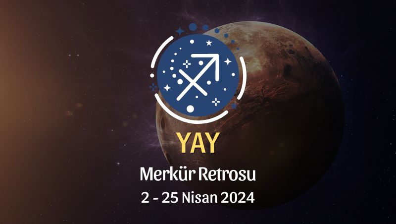 Yay Burcu - Merkür Retrosu Burç Yorumu 2 Nisan 2024