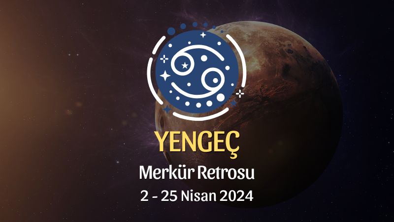 Yengeç Burcu - Merkür Retrosu Burç Yorumu 2 Nisan 2024