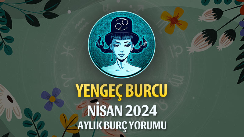 Yengeç Burcu Nisan 2024 Yorumu