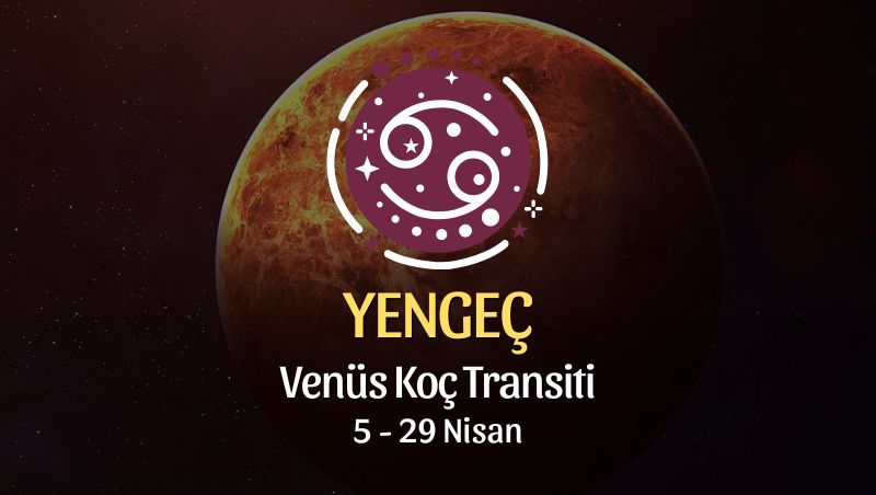 Yengeç Burcu - Venüs Koç Transiti Yorumu 5 Nisan 2024