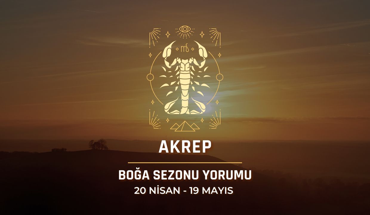 Akrep Burcu - 2024 Boğa Sezonu Yorumu