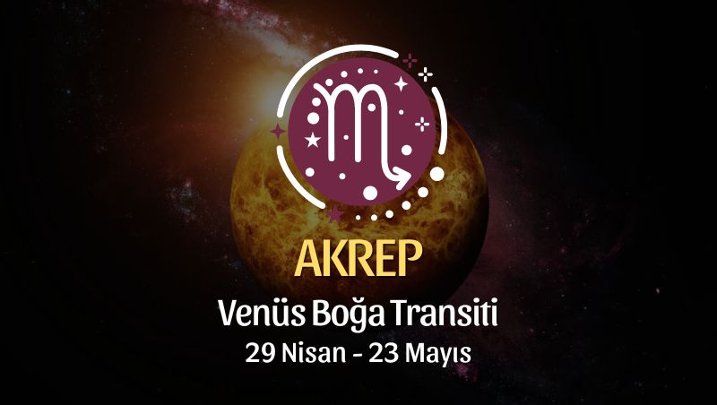 Akrep Burcu - Venüs Boğa Transiti Yorumu