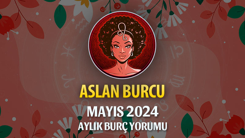 Aslan Burcu Mayıs 2024 Yorumu