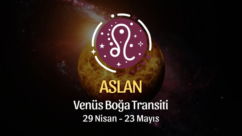 Aslan Burcu - Venüs Boğa Transiti Yorumu