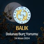 Balık Burcu - Dolunay Burç Yorumu 24 Nisan 2024