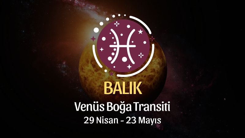 Balık Burcu - Venüs Boğa Transiti Yorumu