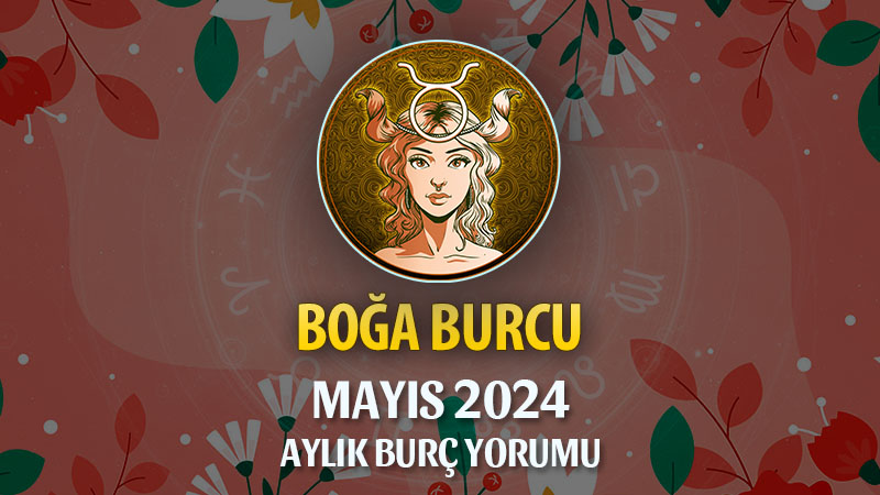 Boğa Burcu Mayıs 2024 Yorumu