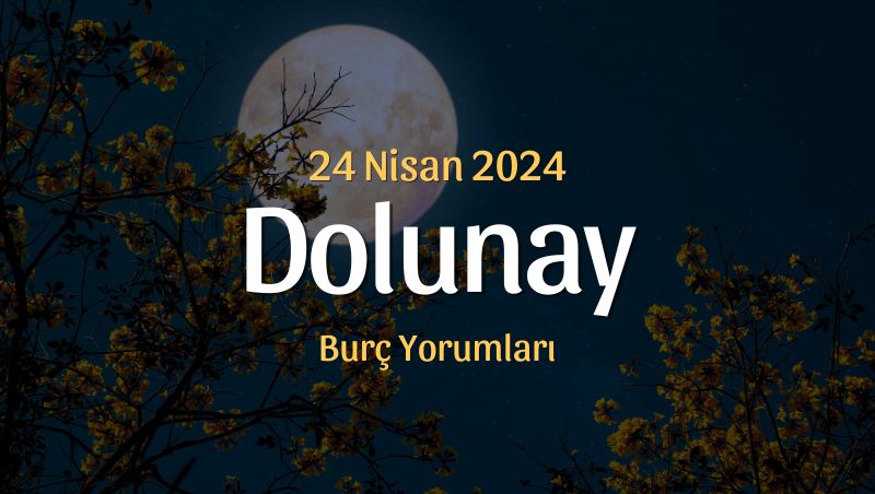 Akrep Burcunda Dolunay Burç Yorumları – 24 Nisan 2024