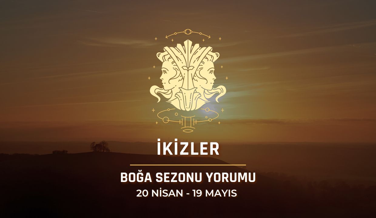 İkizler Burcu - 2024 Boğa Sezonu Yorumu