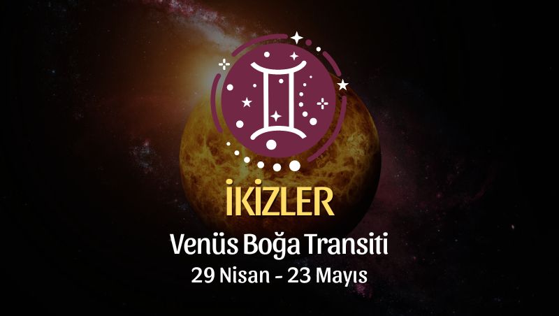 İkizler Burcu - Venüs Boğa Transiti Yorumu