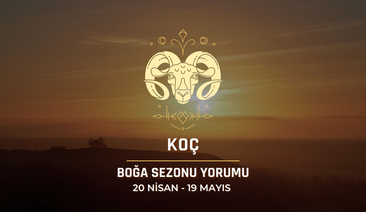 Koç Burcu - 2024 Boğa Sezonu Yorumu