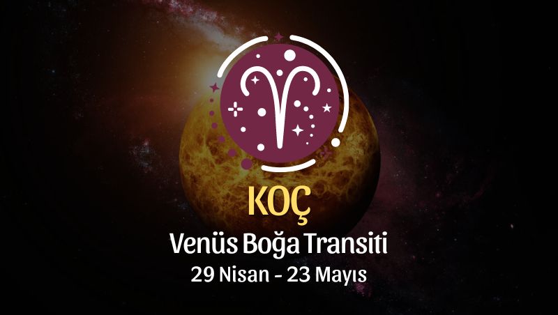 Koç Burcu - Venüs Boğa Transiti Yorumu