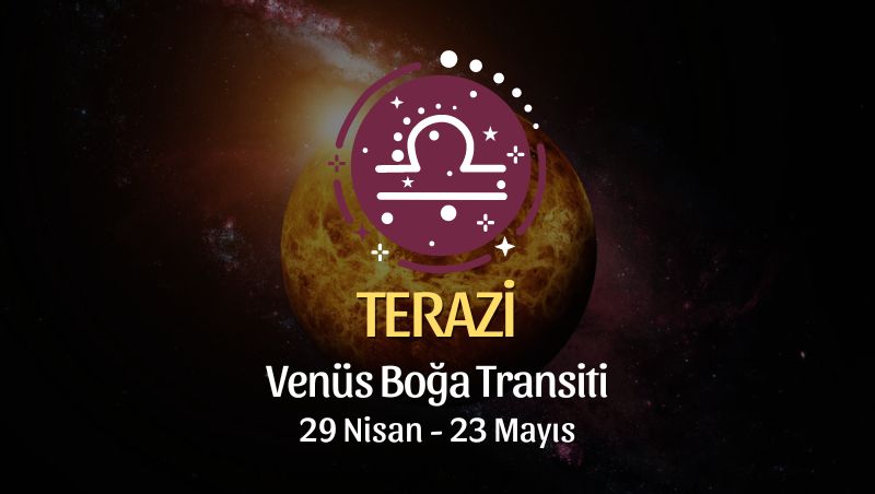 Terazi Burcu - Venüs Boğa Transiti Yorumu