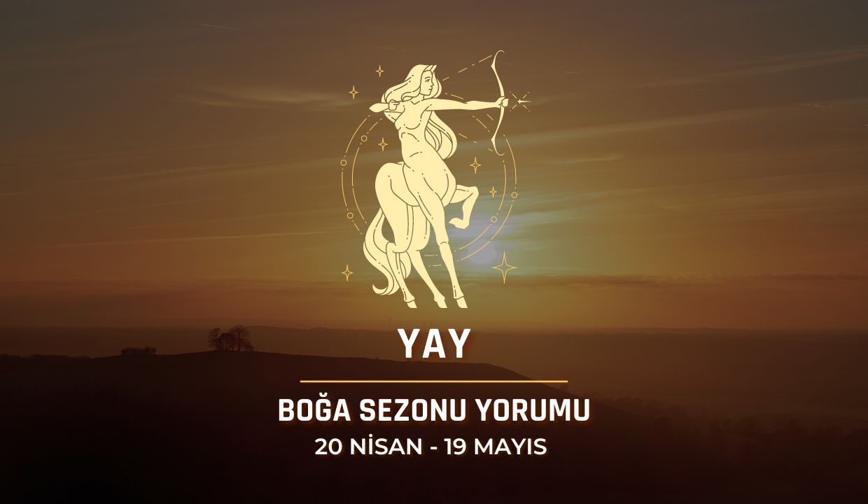 Yay Burcu - 2024 Boğa Sezonu Yorumu