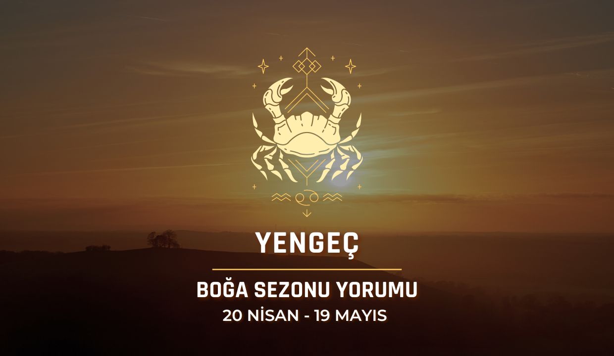 Yengeç Burcu - 2024 Boğa Sezonu Yorumu