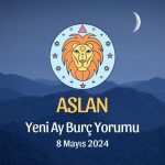 Aslan Burcu - Yeni Ay Yorumu 8 Mayıs 2024