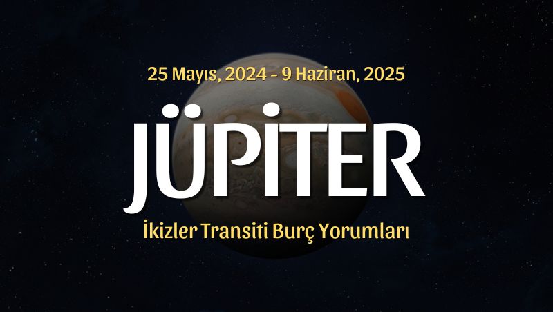 Jüpiter İkizler Transiti Burç Yorumları – 25 Mayıs 2024